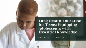 Lung Health Education for Teens_ Equipping Adolescents with Essential Knowledge